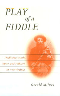Play of a Fiddle<br>Traditional Music, Dance and Folklore in West Virginia