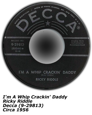 Decca 9-29813- I'm A Whip Crackin' Daddy - Ricky Riddle - 1956