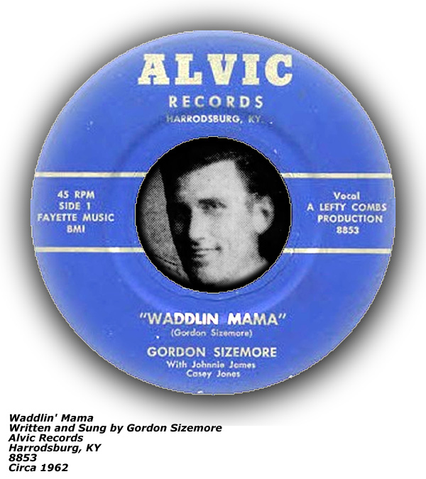 Gordon Sizemore - 45rpm - Alvic Records 8853 - Waddlin' Mama - Circa 1962